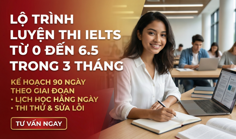 Lộ trình luyện thi IELTS từ 0 đến 6.5 trong 3 tháng: Kế hoạch 90 ngày chi tiết cho người mới bắt đầu